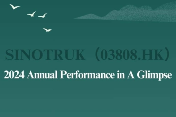 SINOTRUK（03808.HK）2024 Annual Performance in A Glimpse